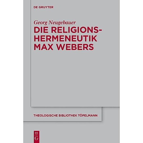 Die Religionshermeneutik Max Webers / Theologische Bibliothek Töpelmann Bd.178, Georg Neugebauer