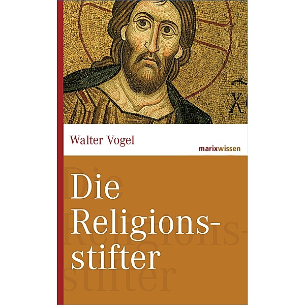 Die Religionsstifter / marixwissen, Walter Vogel