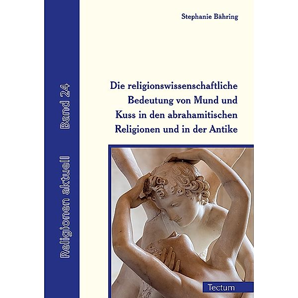 Die religionswissenschaftliche Bedeutung von Mund und Kuss in den abrahamitischen Religionen und in der Antike, Stephanie Bähring