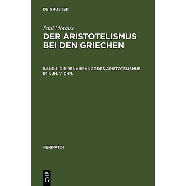 Die Renaissance des Aristotelismus im I. Jh. v. Chr. / Peripatoi Bd.5, Paul Moraux