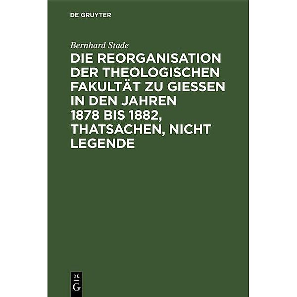 Die Reorganisation der Theologischen Fakultät zu Giessen in den Jahren 1878 bis 1882, Thatsachen, nicht Legende, Bernhard Stade