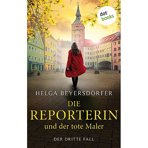 Die Reporterin und der tote Maler / Margot Thaler ermittelt Bd.3, Helga Beyersdörfer
