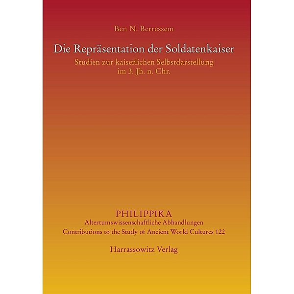 Die Repräsentation der Soldatenkaiser / Philippika Bd.122, Ben N. Berressem