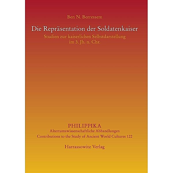 Die Repräsentation der Soldatenkaiser / Philippika Bd.122, Ben N. Berressem