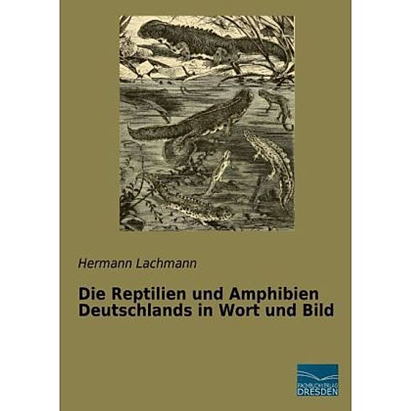 Die Reptilien und Amphibien Deutschlands in Wort und Bild, Hermann Lachmann