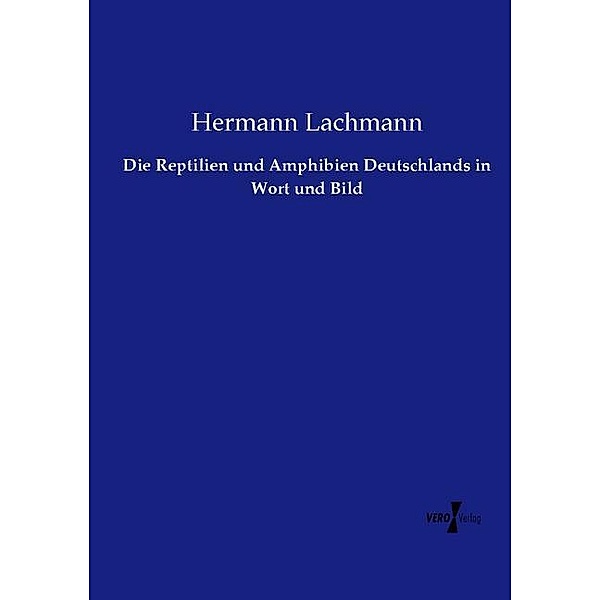 Die Reptilien und Amphibien Deutschlands in Wort und Bild, Hermann Lachmann