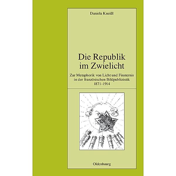 Die Republik im Zwielicht / Pariser Historische Studien Bd.88, Daniela Kneissl