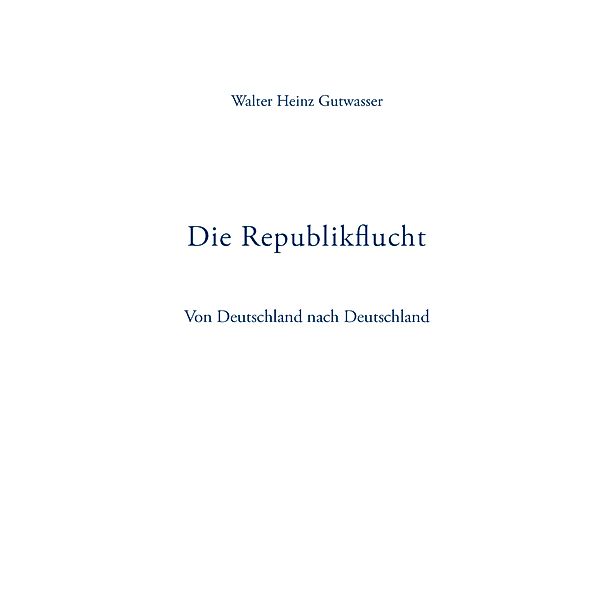 Die Republikflucht, Walter Heinz Gutwasser