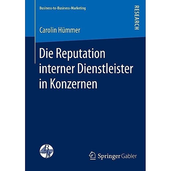 Die Reputation interner Dienstleister in Konzernen / Business-to-Business-Marketing, Carolin Hümmer