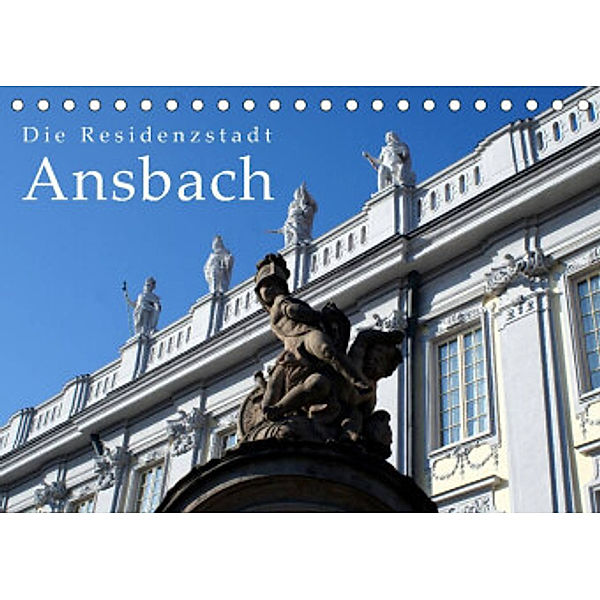 Die Residenzstadt Ansbach (Tischkalender 2022 DIN A5 quer), Thomas Erbacher