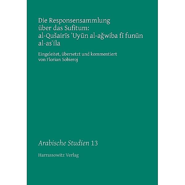 Die Responsensammlung über das Sufitum: al-QuSairis 'Uyun al-agwiba fi funun al-as'ila / Arabische Studien Bd.13