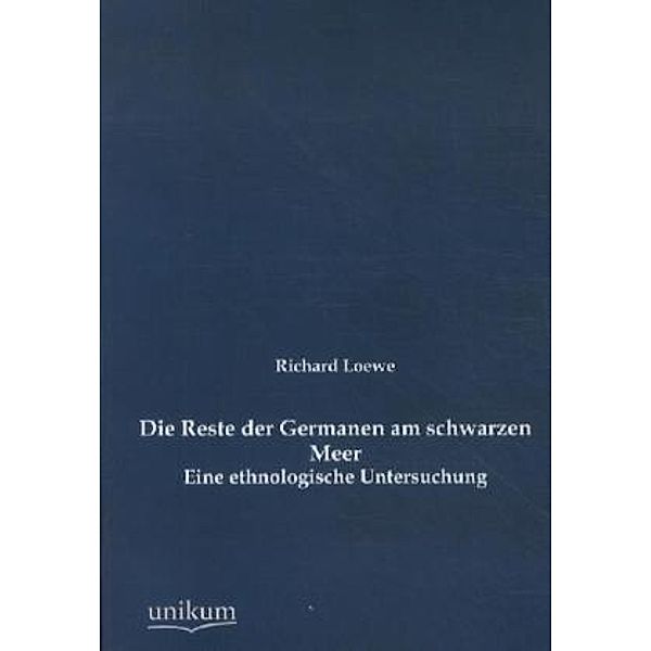 Die Reste der Germanen am schwarzen Meer, Richard Loewe