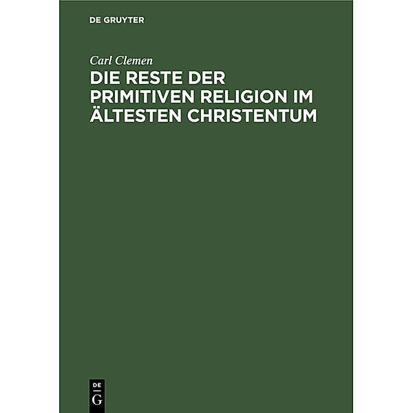 Die Reste der primitiven Religion im ältesten Christentum, Carl Clemen