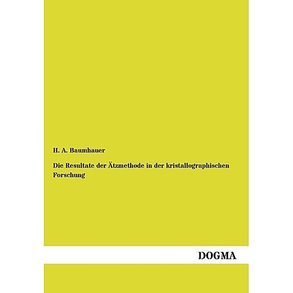 Die Resultate der Ätzmethode in der kristallographischen Forschung, Heinrich A. Baumhauer