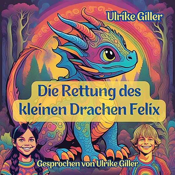 Die Rettung des kleinen Drachen Felix, Ulrike Giller