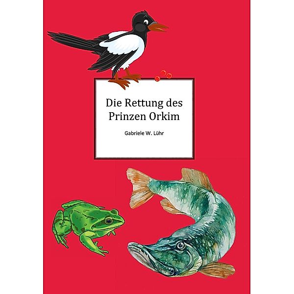 Die Rettung des Prinz Orkim, Gabriele W. Luehr