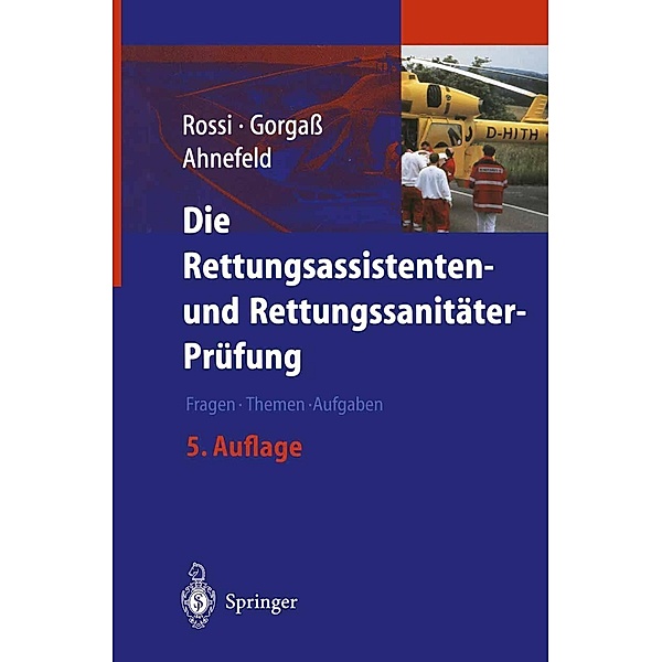 Die Rettungsassistenten- und Rettungssanitäter-Prüfung, R. Rossi, B. Gorgaß, F. W. Ahnefeld