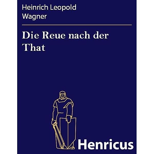 Die Reue nach der That, Heinrich Leopold Wagner