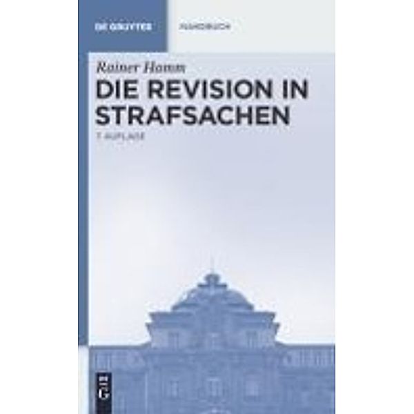 Die Revision in Strafsachen / De Gruyter Handbuch / De Gruyter Handbook, Rainer Hamm