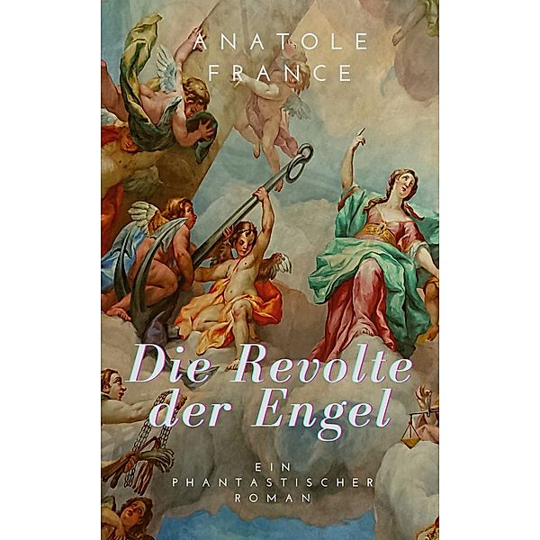 Die Revolte der Engel / Helikon Edition Bd.24, Anatole France