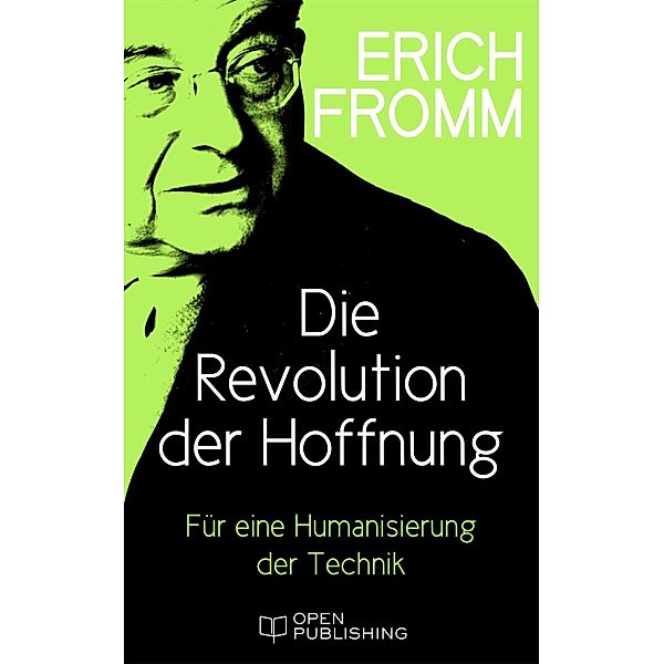 Die Revolution der Hoffnung. Für eine Humanisierung der Technik, Erich Fromm
