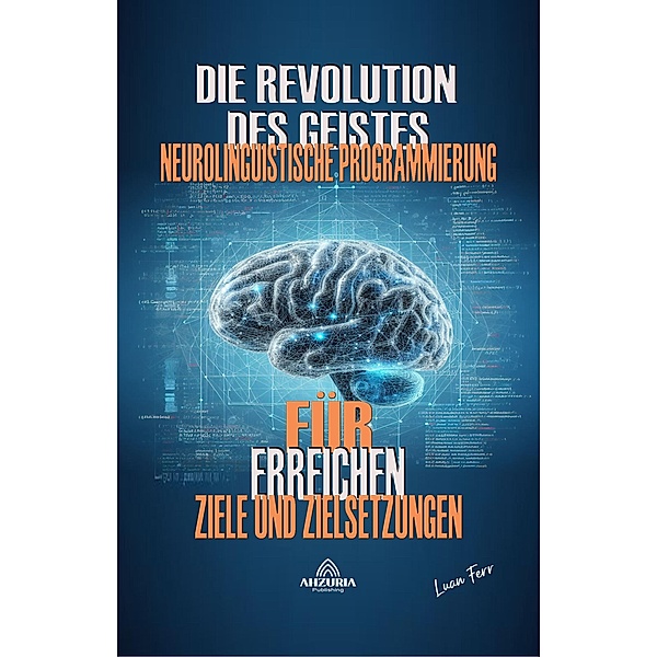 Die Revolution des Geistes - Neurolinguistische Programmierung, Luan Ferr