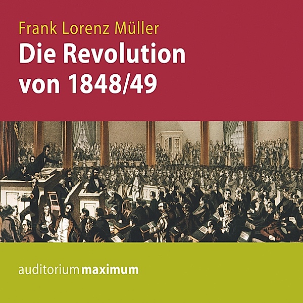 Die Revolution von 1848/49 (Ungekürzt), Frank Lorenz Müller