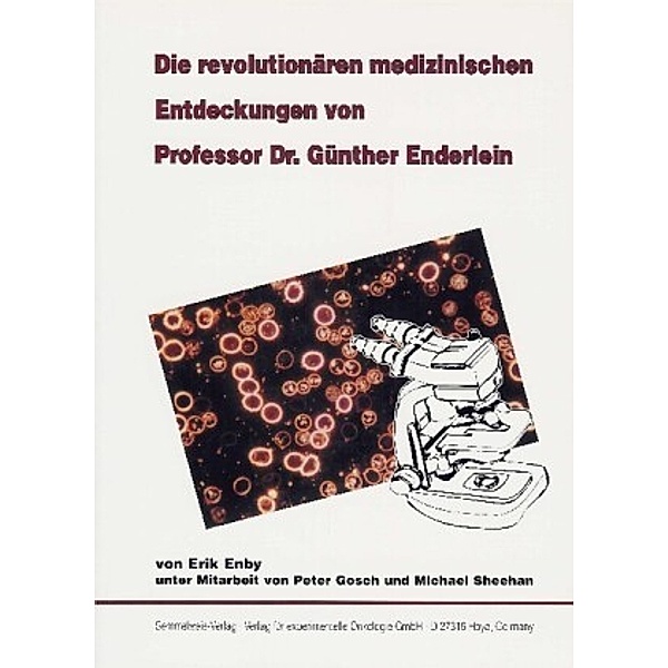 Die revolutionären medizinischen Entdeckungen von Professor Dr. Günther Enderlein, Erik Enby, Peter Gosch, Michael Sheehan