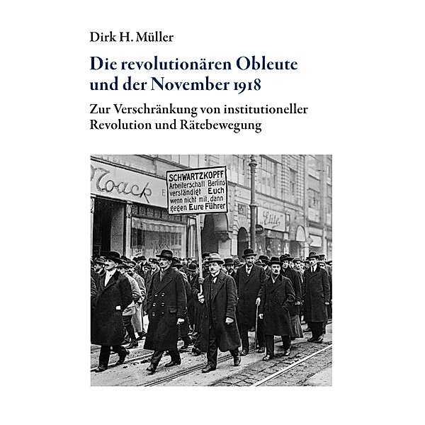 Die revolutionären Obleute und der November 1918, Dirk H. Müller