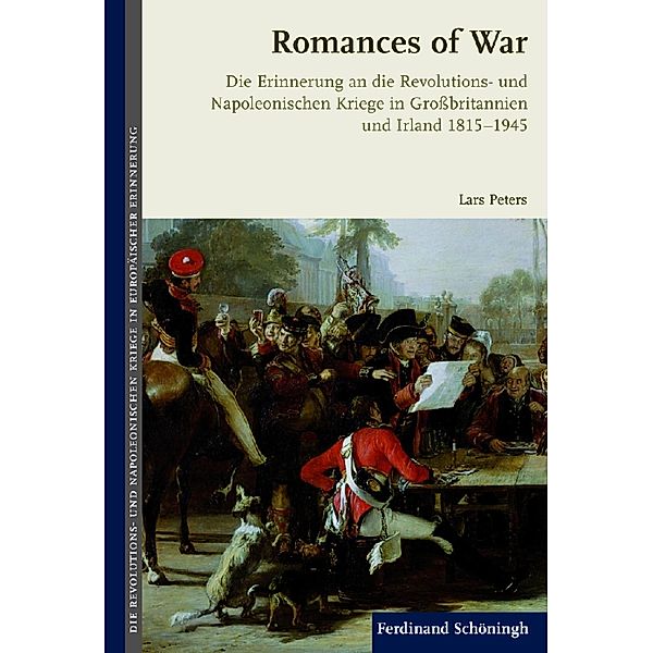 Die Revolutions- und Napoleanischen Kriege in der Europäischen Erinnerung: 1 Romances of War, Lars Peters