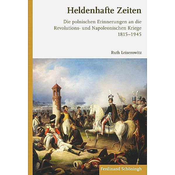 Die Revolutions- und Napoleanischen Kriege in der Europäischen Erinnerung: Heldenhafte Zeiten, Ruth Leiserowitz