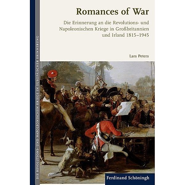 Die Revolutions- und Napoleonischen Kriege in der Europäischen Erinnerung / 1-4 / Die Revolutions- und Napoleonischen Kriege in der europäischen Erinnerung, Romances of War, 1 Ex., Romances of War, 1 Ex. Die Revolutions- und Napoleonischen Kriege in der europäischen Erinnerung