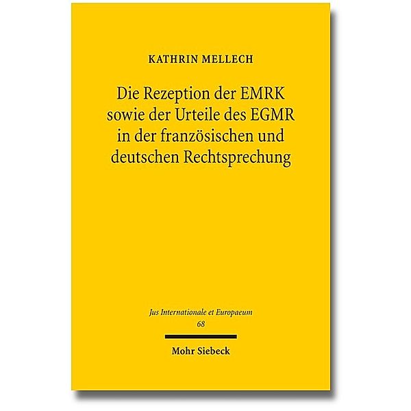 Die Rezeption der EMRK sowie der Urteile des EGMR in der französischen und deutschen Rechtsprechung, Kathrin Mellech