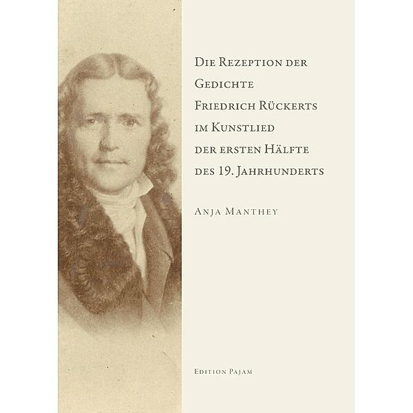 Die Rezeption der Gedichte Friedrich Rückerts im Kunstlied der ersten Hälfte des 19. Jahrhunderts, Anja Manthey