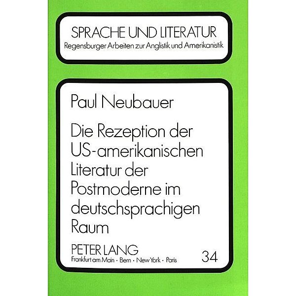 Die Rezeption der US-amerikanischen Literatur der Postmoderne im deutschsprachigen Raum, Paul Neubauer