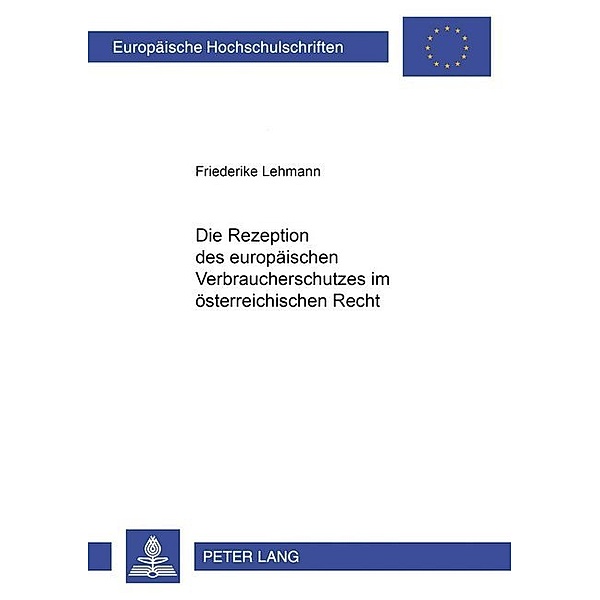 Die Rezeption des europäischen Verbraucherschutzes im österreichischen Recht, Friederike Lehmann