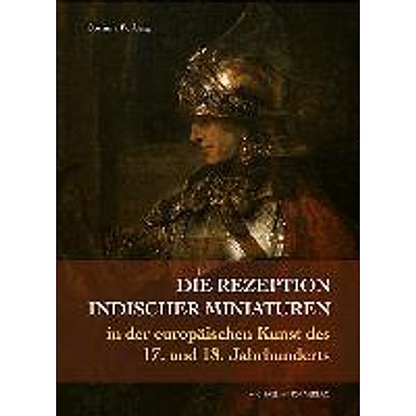 Die Rezeption indischer Miniaturen in der europäischen Kunst des 17. und 18. Jahrhunderts, Corinna Forberg