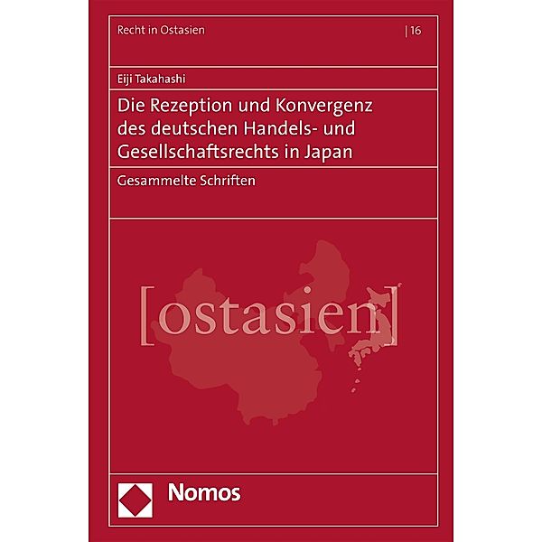 Die Rezeption und Konvergenz des deutschen Handels- und Gesellschaftsrechts in Japan / Recht in Ostasien Bd.16, Eiji Takahashi