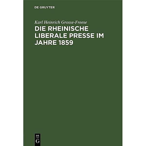 Die rheinische liberale Presse im Jahre 1859, Karl Heinrich Grosse-Freese