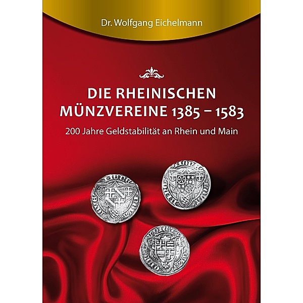 Die rheinischen Münzvereine 1385  1583, Wolfgang Eichelmann