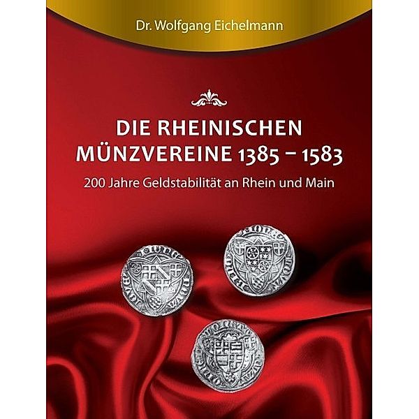 Die rheinischen Münzvereine 1385-1583, Wolfgang Eichelmann