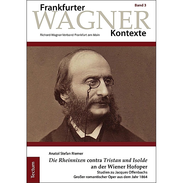Die Rheinnixen contra Tristan und Isolde an der Wiener Hofoper / Frankfurter Wagner-Kontexte Bd.3, Anatol Stefan Riemer