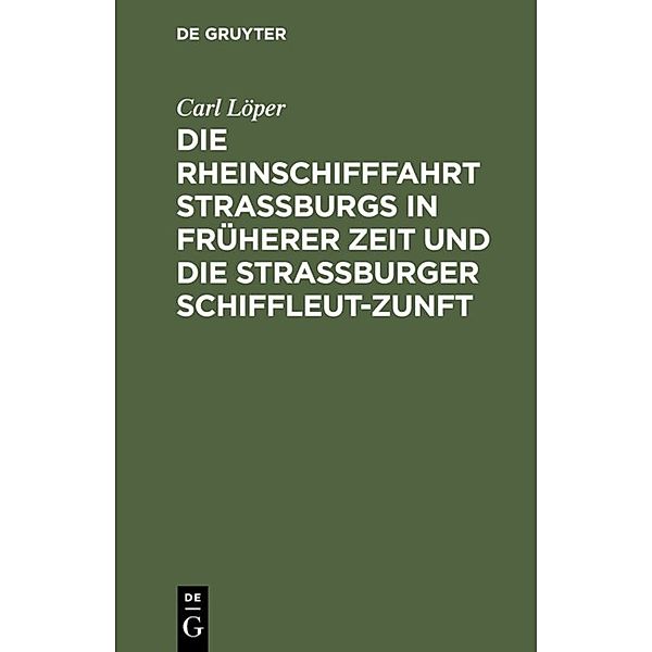Die Rheinschifffahrt Straßburgs in früherer Zeit und die Straßburger Schiffleut-Zunft, Carl Löper