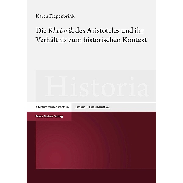 Die 'Rhetorik' des Aristoteles und ihr Verhältnis zum historischen Kontext, Karen Piepenbrink