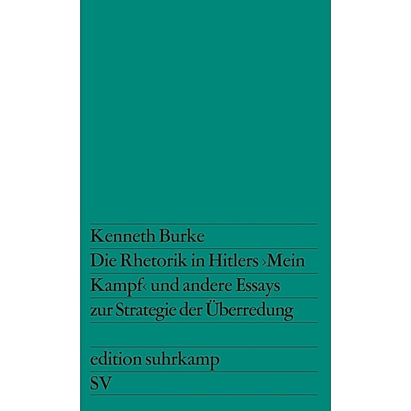 Die Rhetorik in Hitlers »Mein Kampf« und andere Essays zur Strategie der Überredung, Kenneth Burke