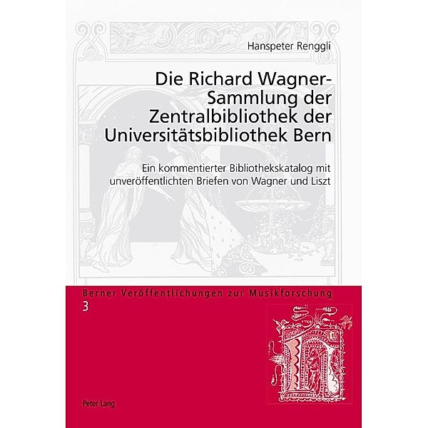 Die Richard Wagner-Sammlung der Zentralbibliothek der Universitaetsbibliothek Bern, Hanspeter Renggli-Zubler