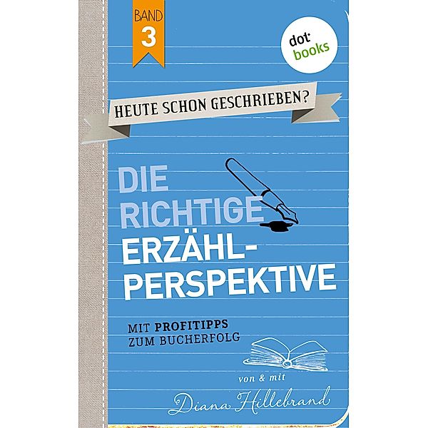 Die richtige Erzählperspektive / HEUTE SCHON GESCHRIEBEN? Bd.3, Diana Hillebrand