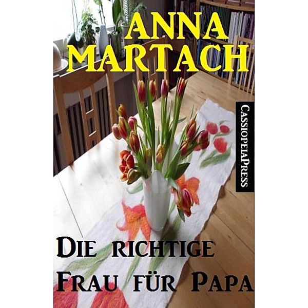 Die richtige Frau für Papa, Anna Martach