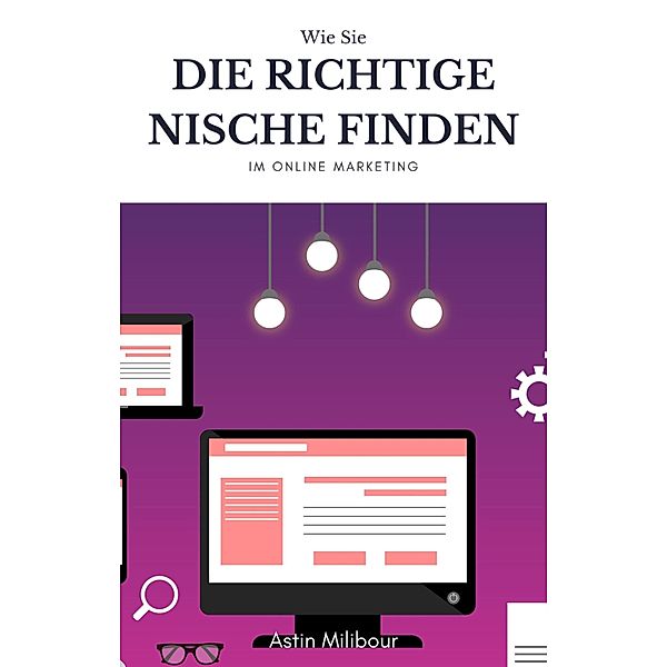 Die richtige Nische finden im Online Marketing, Astin Milibour