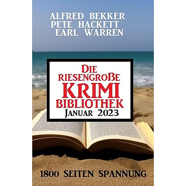 Die riesengroße Krimi Bibliothek Januar 2023, Alfred Bekker, Pete Hackett, Earl Warren